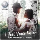 Tony Martinez & DJ Josepo - I Feel Your Voice (My Remix)