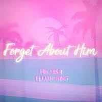 Mik Mish & Elijah King - Forget About Him
