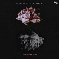 Anya Marina - How Far Does The Dark