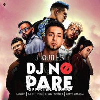 Justin Quiles - DJ No Pare (Remix) (ft. Natti Natasha, Farruko, Zion, Dalex, Lenny Tavarez)