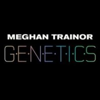 Meghan Trainor - Genetics