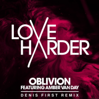 Love Harder & Amber Van Day - Oblivion (Denis First Remix)