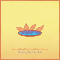 Bombay Bicycle Club - Everything Else Has Gone Wrong