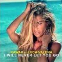 Kawaii ft. Luca Valena - I Will Never Let You Go