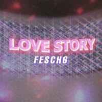 Fesch6 - LOVE STORY