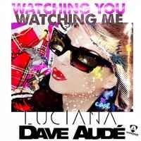 Luciana, Dave Audé - Watching You Watching Me