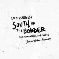 Ed Sheeran feat. Camila Cabello & Cardi B - South Of The Border (Cheat Codes Remix)