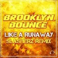 Brooklyn Bounce - Like a Runaway (Slasherz Remix Edit)