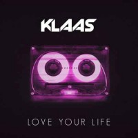 Klaas - Love Your Life