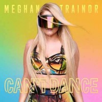Meghan Trainor - Can't Dance (2018)
