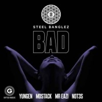 Steel Banglez - Bad (feat. Yungen, MoStack, Mr Eazi & Not3s) (2017)