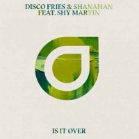 Disco Fries - Is It Over (Feat. Shanahan Shy Martin)