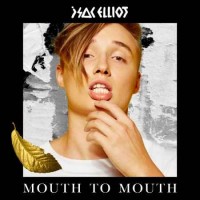 Isac Elliot - Mouth To Mouth