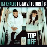 DJ Khaled feat. Jay-Z, Future & Beyoncé - Top Off (2018)