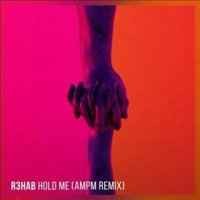 R3hab feat. AmPm - Hold Me (AmPm Remix) (2018)