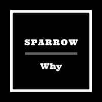 Sparrow - Why