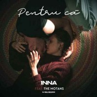 Inna feat. The Motans - Pentru Ca