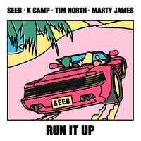 Seeb, K Camp, Tim North, Marty James - Run It Up