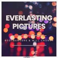 Bodybangers & Will Church - Everlasting Pictures