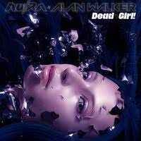 Au/Ra feat. Alan Walker - Dead Girl!
