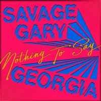 Savage Gary, Georgia - Nothing To Say