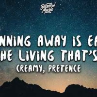 creamy - running away is easy, it's the living that's hard ft. pretence